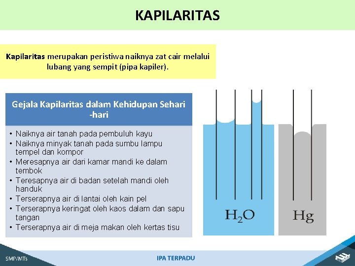 KAPILARITAS Kapilaritas merupakan peristiwa naiknya zat cair melalui lubang yang sempit (pipa kapiler). Gejala