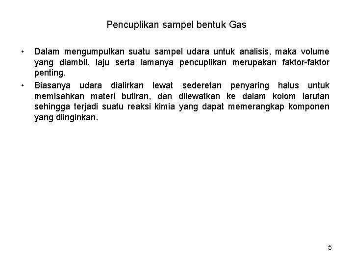 Pencuplikan sampel bentuk Gas • • Dalam mengumpulkan suatu sampel udara untuk analisis, maka