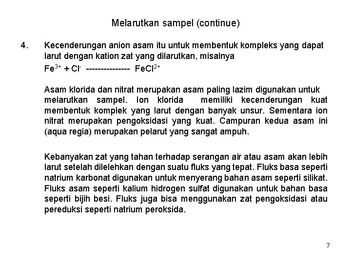 Melarutkan sampel (continue) 4. Kecenderungan anion asam itu untuk membentuk kompleks yang dapat larut