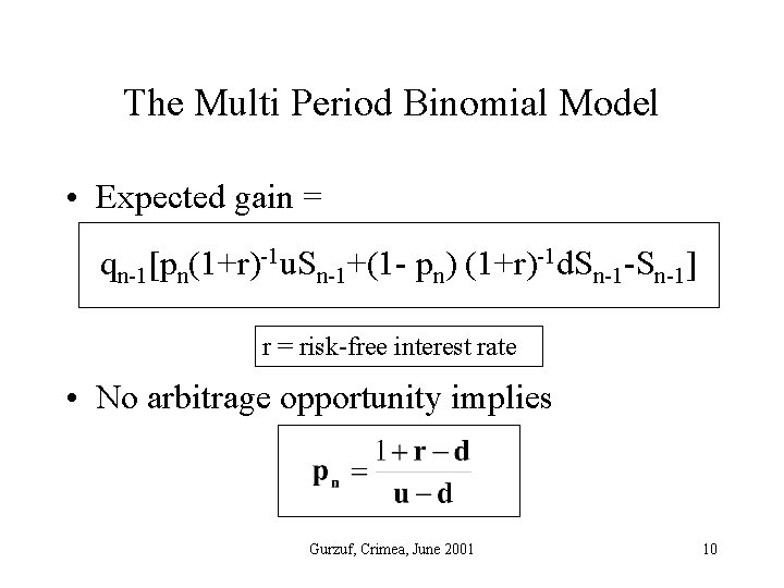 The Multi Period Binomial Model • Expected gain = qn-1[pn(1+r)-1 u. Sn-1+(1 - pn)