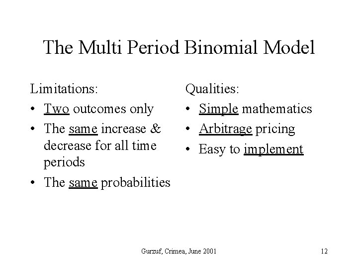 The Multi Period Binomial Model Limitations: • Two outcomes only • The same increase