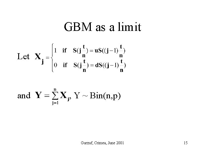 GBM as a limit Let and , Y ~ Bin(n, p) Gurzuf, Crimea, June