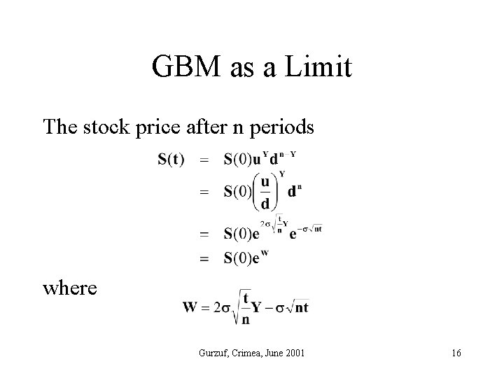 GBM as a Limit The stock price after n periods where Gurzuf, Crimea, June