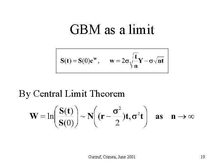 GBM as a limit By Central Limit Theorem Gurzuf, Crimea, June 2001 19 