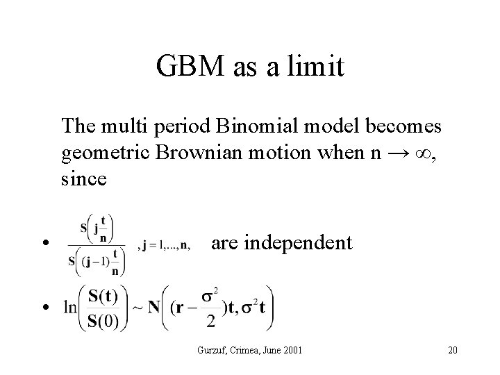 GBM as a limit The multi period Binomial model becomes geometric Brownian motion when