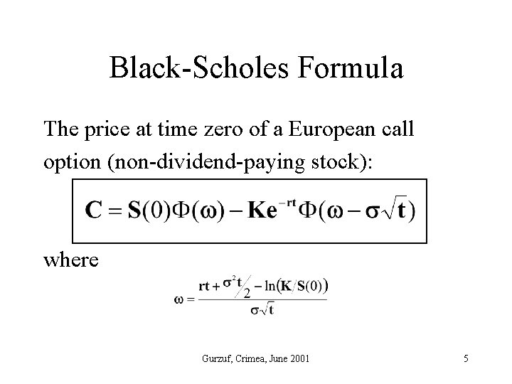 Black-Scholes Formula The price at time zero of a European call option (non-dividend-paying stock):