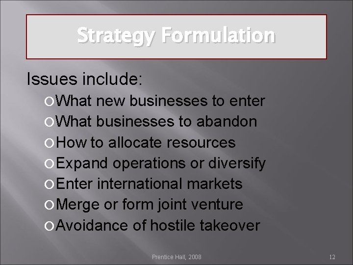 Strategy Formulation Issues include: What new businesses to enter What businesses to abandon How