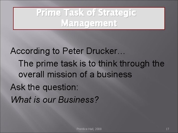 Prime Task of Strategic Management According to Peter Drucker… The prime task is to