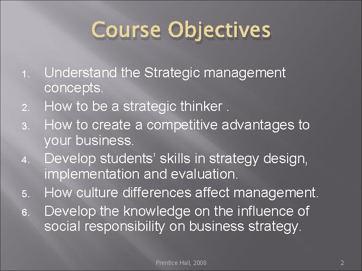 Course Objectives 1. 2. 3. 4. 5. 6. Understand the Strategic management concepts. How