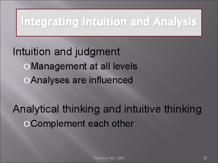 Integrating Intuition and Analysis Intuition and judgment Management at all levels Analyses are influenced