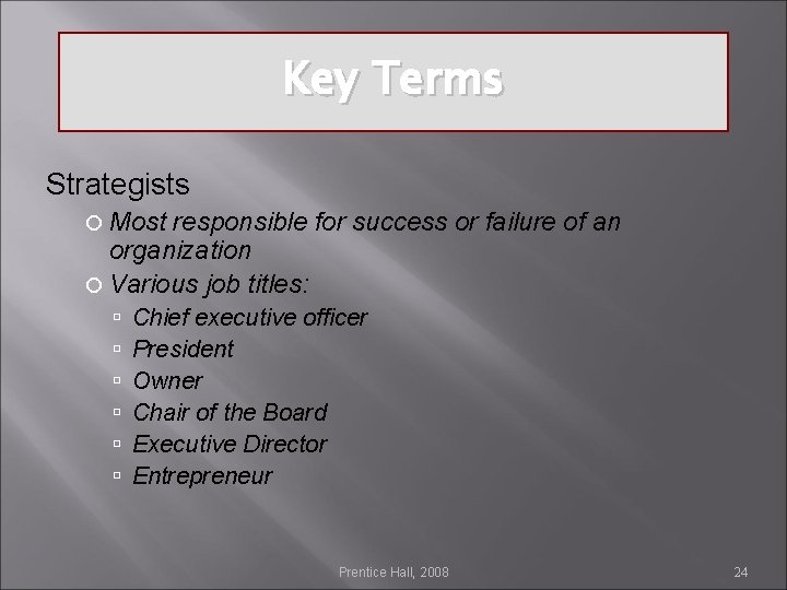 Key Terms Strategists Most responsible for success or failure of an organization Various job