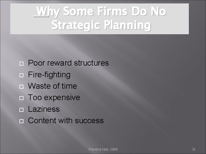 Why Some Firms Do No Strategic Planning Poor reward structures Fire-fighting Waste of time