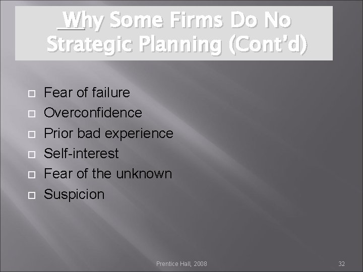 Why Some Firms Do No Strategic Planning (Cont’d) Fear of failure Overconfidence Prior bad