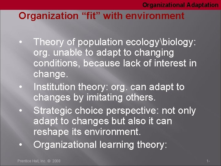 Organizational Adaptation Organization “fit” with environment • • Theory of population ecologybiology: org. unable