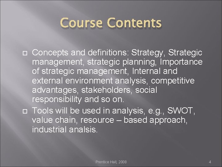 Course Contents Concepts and definitions: Strategy, Strategic management, strategic planning, Importance of strategic management,