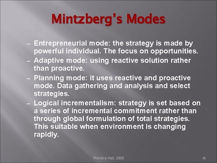 Mintzberg’s Modes Entrepreneurial mode: the strategy is made by powerful individual. The focus on