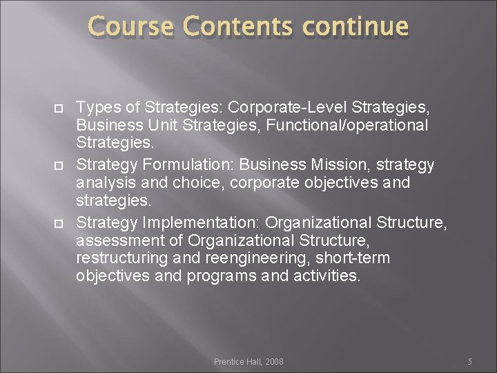 Course Contents continue Types of Strategies: Corporate-Level Strategies, Business Unit Strategies, Functional/operational Strategies. Strategy