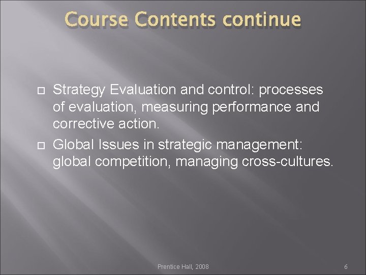 Course Contents continue Strategy Evaluation and control: processes of evaluation, measuring performance and corrective