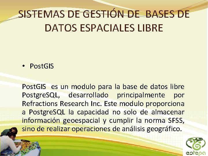 SISTEMAS DE GESTIÓN DE BASES DE DATOS ESPACIALES LIBRE • Post. GIS es un SISTEMAS DE GESTIÓN DE BASES DE DATOS ESPACIALES LIBRE • Post. GIS es un