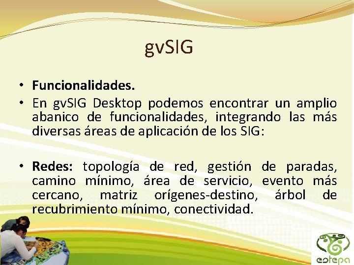 gv. SIG • Funcionalidades. • En gv. SIG Desktop podemos encontrar un amplio abanico