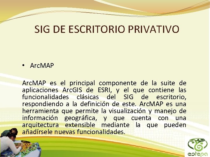 SIG DE ESCRITORIO PRIVATIVO • Arc. MAP es el principal componente de la suite SIG DE ESCRITORIO PRIVATIVO • Arc. MAP es el principal componente de la suite