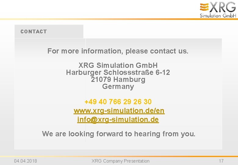 CONTACT For more information, please contact us. XRG Simulation Gmb. H Harburger Schlossstraße 6