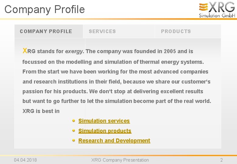 Company Profile COMPANY PROFILE SERVICES PRODUCTS XRG stands for exergy. The company was founded