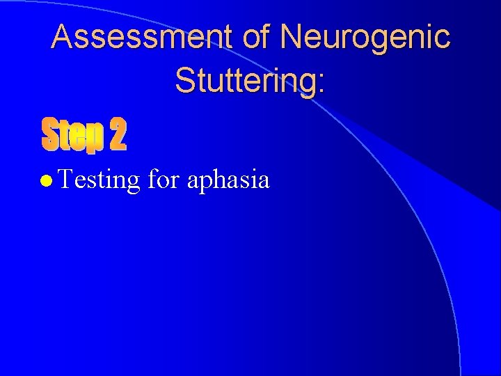 Assessment of Neurogenic Stuttering: l Testing for aphasia 