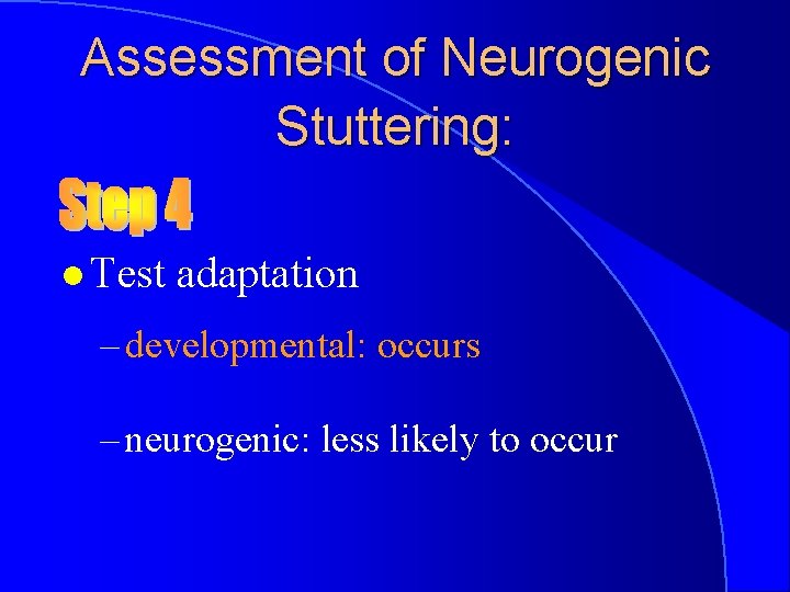 Assessment of Neurogenic Stuttering: l Test adaptation – developmental: occurs – neurogenic: less likely