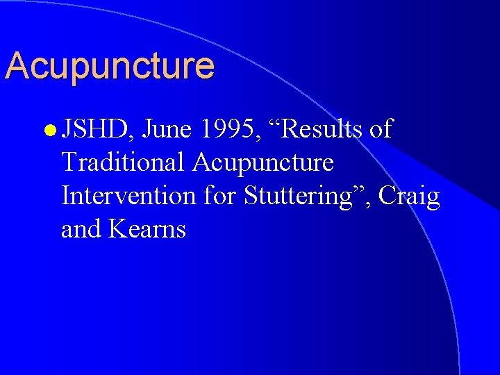 Acupuncture l JSHD, June 1995, “Results of Traditional Acupuncture Intervention for Stuttering”, Craig and