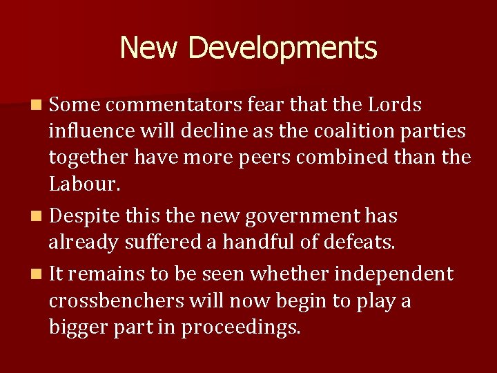 New Developments n Some commentators fear that the Lords influence will decline as the