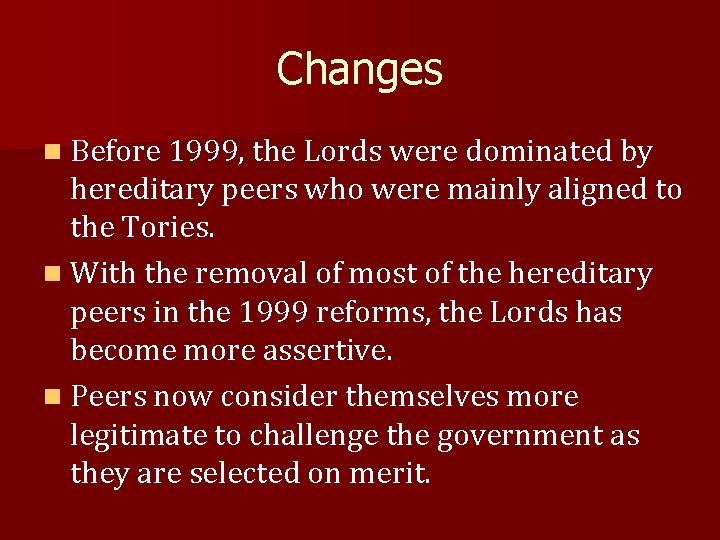 Changes n Before 1999, the Lords were dominated by hereditary peers who were mainly