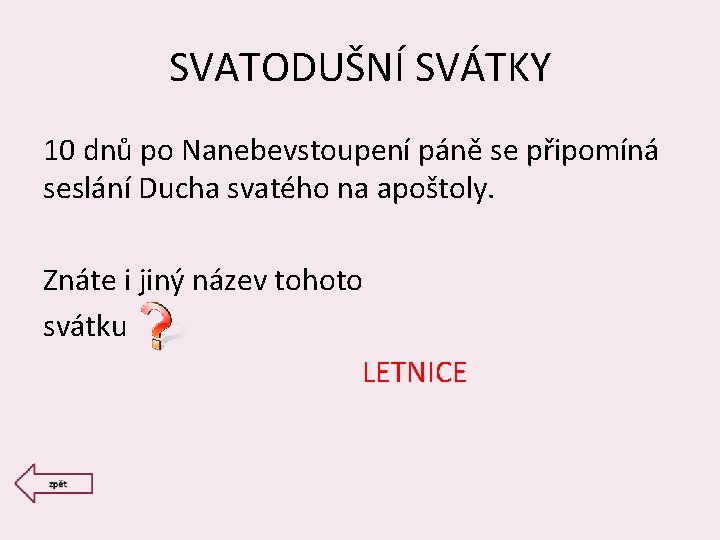 SVATODUŠNÍ SVÁTKY 10 dnů po Nanebevstoupení páně se připomíná seslání Ducha svatého na apoštoly.