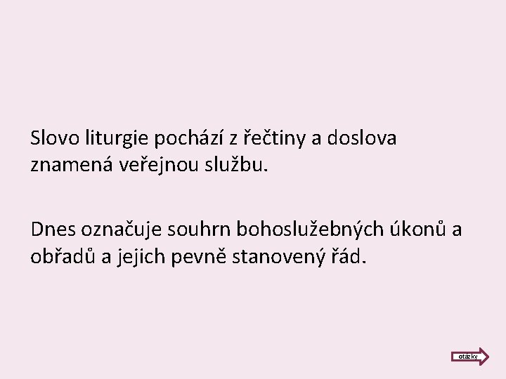 Slovo liturgie pochází z řečtiny a doslova znamená veřejnou službu. Dnes označuje souhrn bohoslužebných