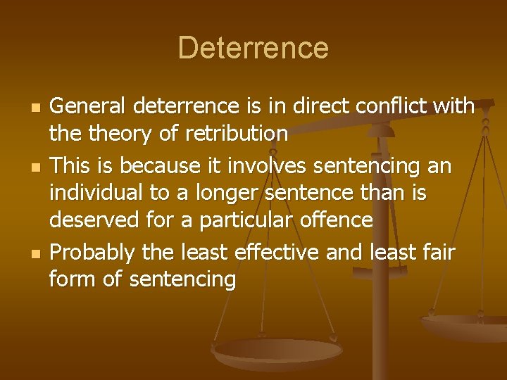 Deterrence n n n General deterrence is in direct conflict with theory of retribution