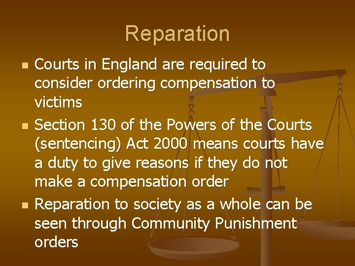 Reparation n Courts in England are required to consider ordering compensation to victims Section