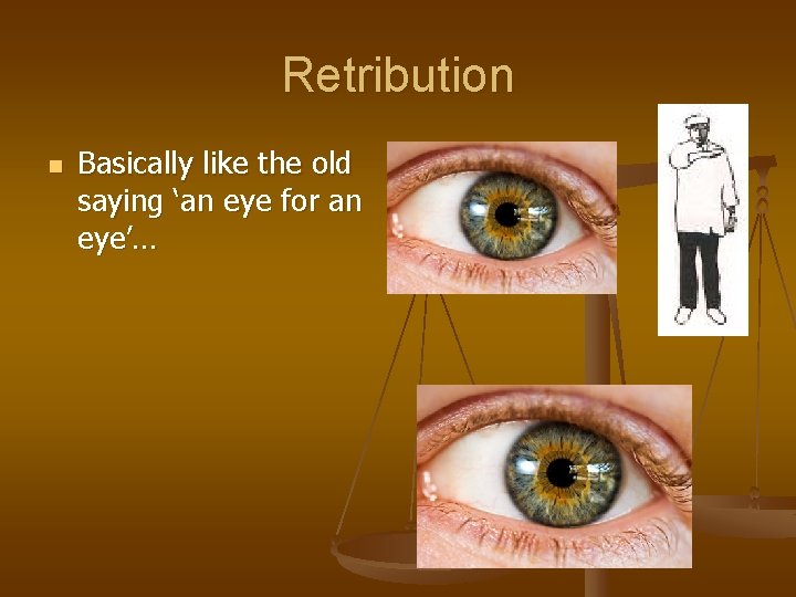 Retribution n Basically like the old saying ‘an eye for an eye’… 
