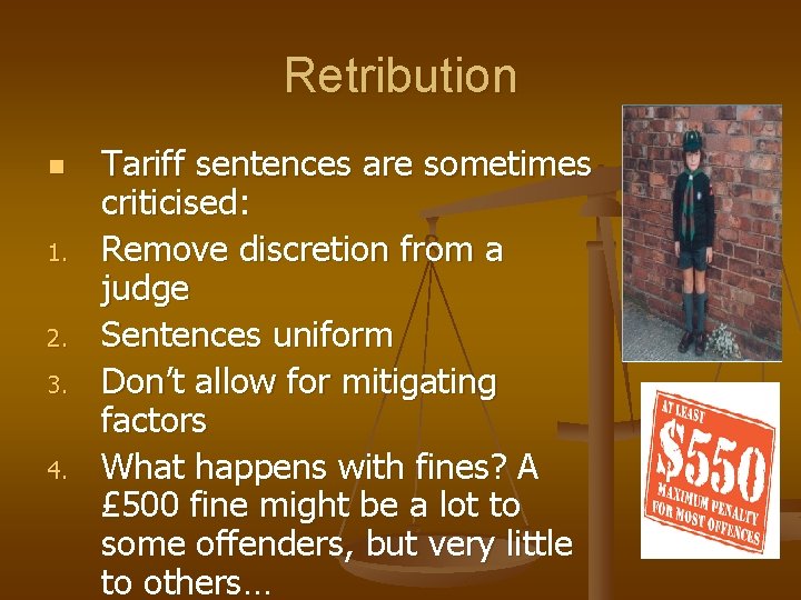 Retribution n 1. 2. 3. 4. Tariff sentences are sometimes criticised: Remove discretion from