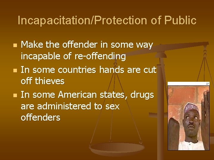 Incapacitation/Protection of Public n n n Make the offender in some way incapable of