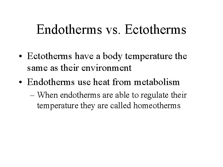 Endotherms vs. Ectotherms • Ectotherms have a body temperature the same as their environment