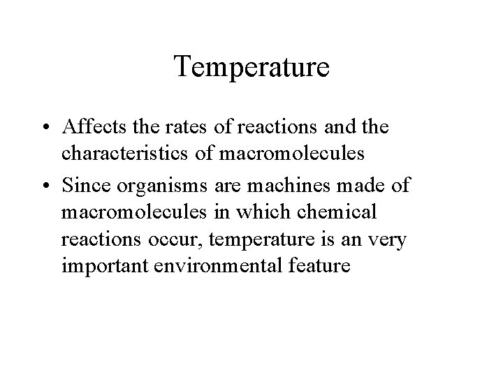 Temperature • Affects the rates of reactions and the characteristics of macromolecules • Since