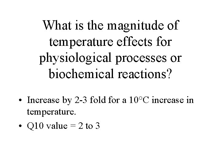 What is the magnitude of temperature effects for physiological processes or biochemical reactions? •