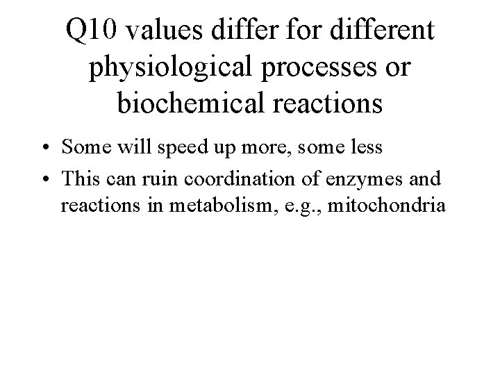 Q 10 values differ for different physiological processes or biochemical reactions • Some will