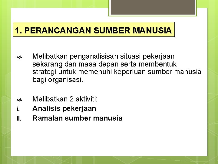 1. PERANCANGAN SUMBER MANUSIA Melibatkan penganalisisan situasi pekerjaan sekarang dan masa depan serta membentuk