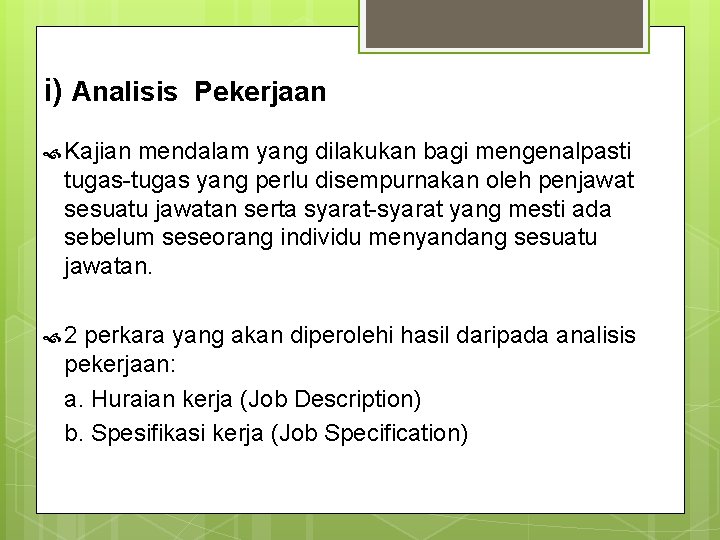 i) Analisis Pekerjaan Kajian mendalam yang dilakukan bagi mengenalpasti tugas-tugas yang perlu disempurnakan oleh