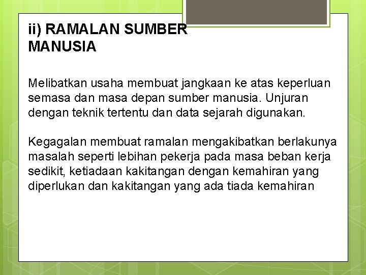 ii) RAMALAN SUMBER MANUSIA Melibatkan usaha membuat jangkaan ke atas keperluan semasa dan masa