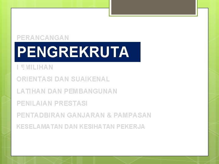 PERANCANGAN PENGREKRUTA N ORIENTASI DAN SUAIKENAL PEMILIHAN LATIHAN DAN PEMBANGUNAN PENILAIAN PRESTASI PENTADBIRAN GANJARAN