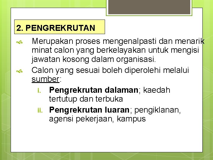 2. PENGREKRUTAN Merupakan proses mengenalpasti dan menarik minat calon yang berkelayakan untuk mengisi jawatan