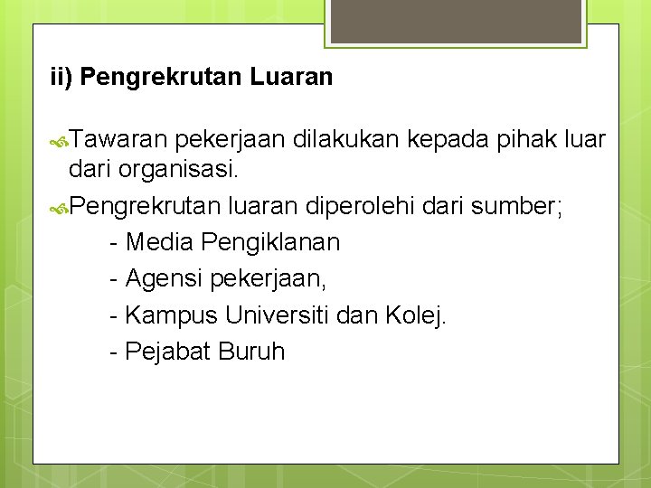 ii) Pengrekrutan Luaran Tawaran pekerjaan dilakukan kepada pihak luar dari organisasi. Pengrekrutan luaran diperolehi