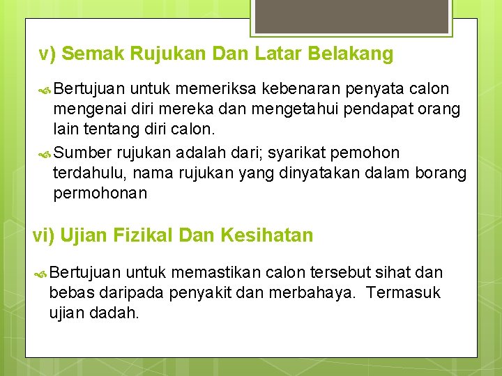 v) Semak Rujukan Dan Latar Belakang Bertujuan untuk memeriksa kebenaran penyata calon mengenai diri